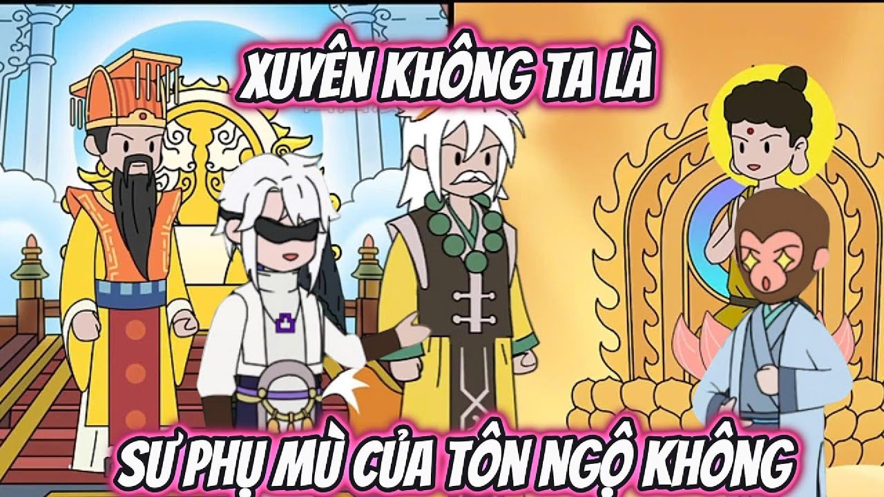 Xuyên Không Ta Là Sư Phụ Mù Của Tôn Ngộ Không | HH Xuyên Không