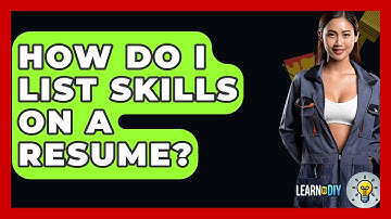 How Do I List Skills On A Resume? - LearnToDIY360.com
