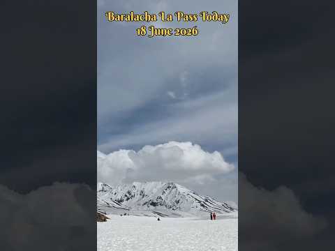 BARALACHA LA PASS TODAY || LATEST SNOW UPDATE #manali #baralachapass #vivia alshort a