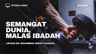 Khutbah Jum'at: Kalau Urusan Dunia Kita Semangat ,Mengapa Untuk Akhirat Kita Berat