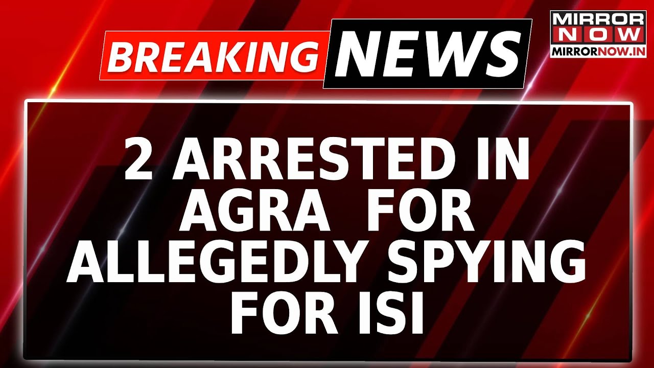 Breaking News: 2 Arrested In Agra For Allegedly Spying For ISI, Accused Worked At Ordnance Factory