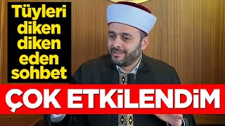 Halil Konakçı tüyleri diken diken eden sohbet - Çok etkilendim