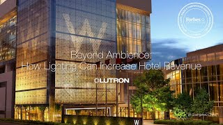 Exclusive Lutron Webinar - Beyond Ambience: How Lighting Can Increase Hotel Revenue