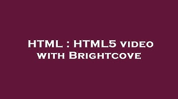 HTML : HTML5 video with Brightcove