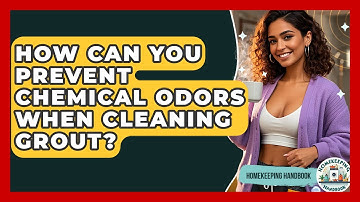 How Can You Prevent Chemical Odors When Cleaning Grout? - Homekeeping Handbook