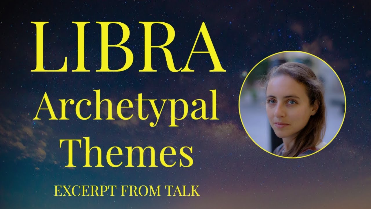 LIBRA - Archetypal Themes - Excerpt from Talk