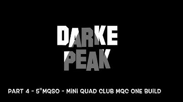 Part 4 - 5"MQSO - Mini Quad Club MQC One Build Summary