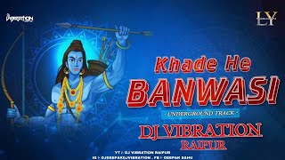 KHADE HE BANVASI (UNDERGROUND) || DJ VIBRATION RAIPUR ||