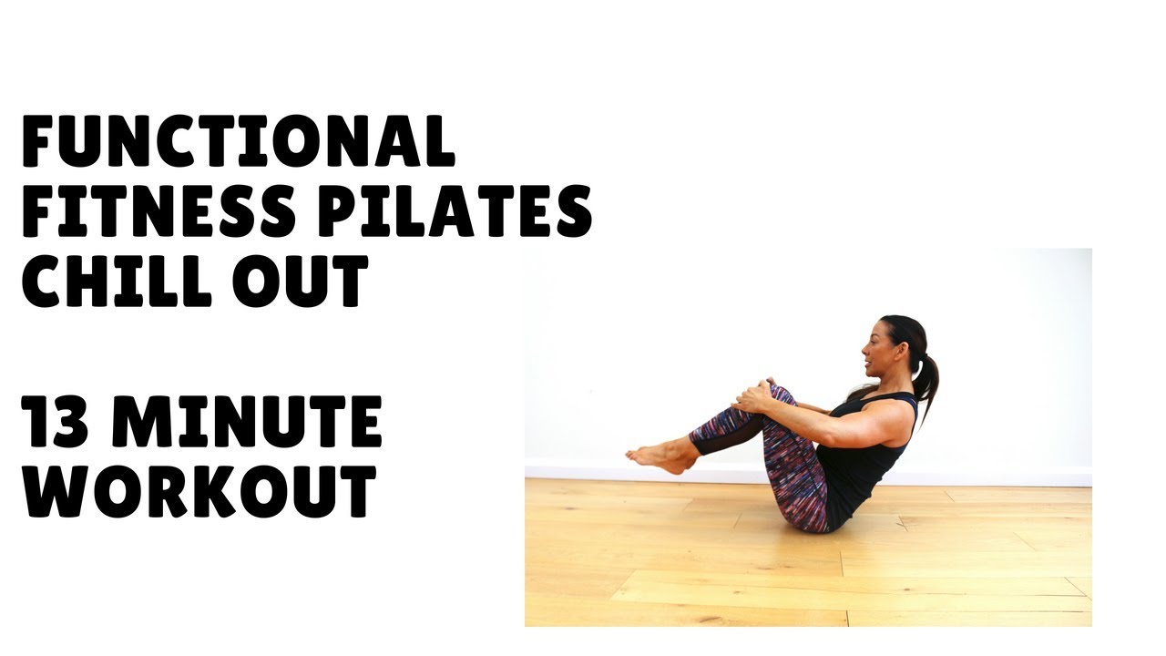 Functional Fitness Pilates Chill Out 13 minute Workout