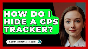 How Do I Hide A GPS Tracker? - SecurityFirstCorp.com