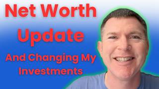 Net Worth Update AND Changing My Investing Plan