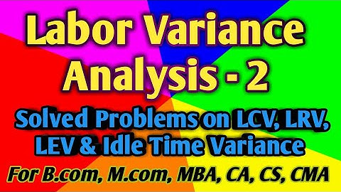 Labor Variance Analysis:2 Solved Problems, Standard Costing B.com. M.com. MBA, CA, CMA, CS