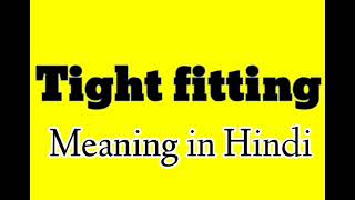 Tight fitting ka meaning kya hai | Tight fitting synonym words in english
