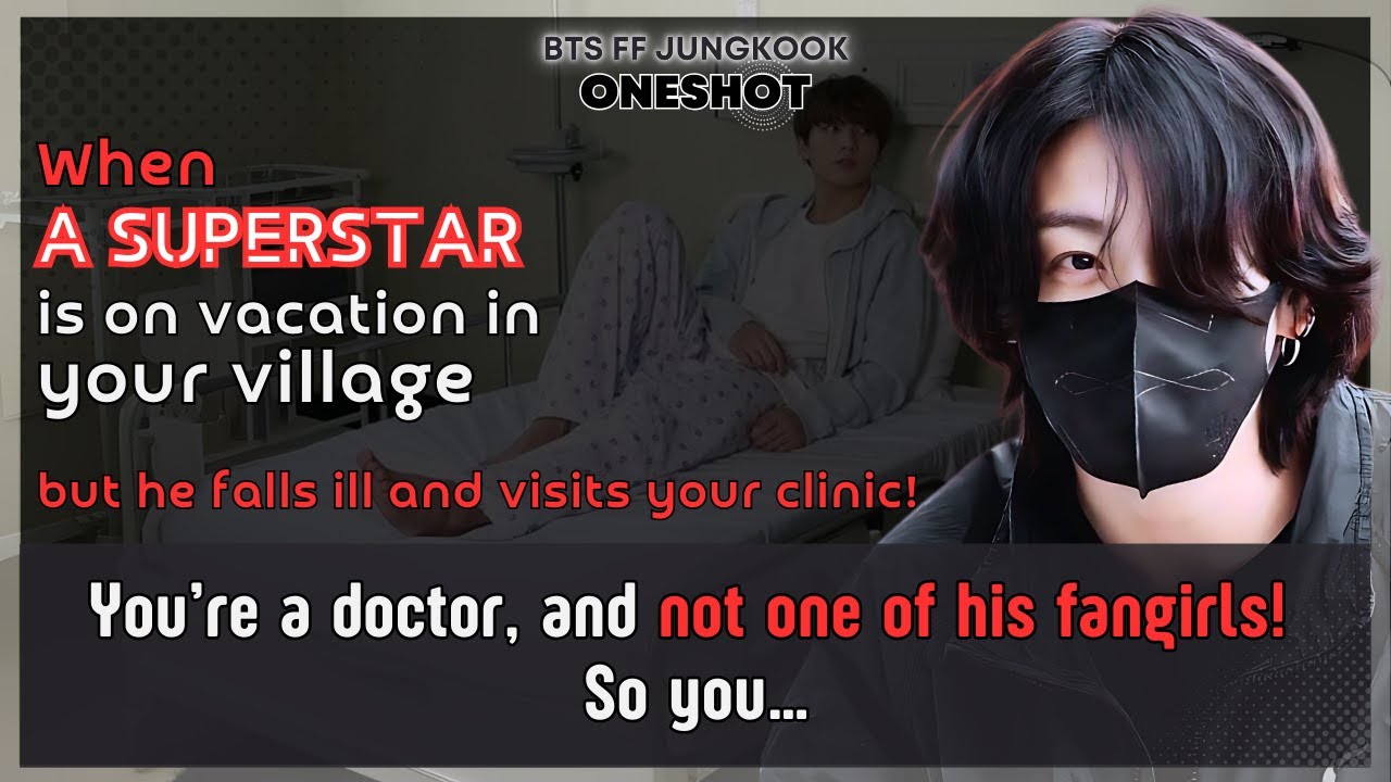 Jungkook FF superstar is on vacation in Ur village but falls ill visits Ur clinic BTS FF Oneshot