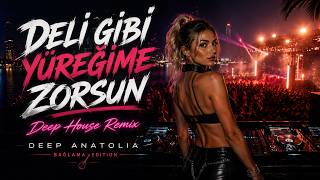 Deli Gibi Yüreğime Zorsun (Deep House Remix) Deep Anatolia (Bağlama Edition)