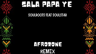 Sala Papa Ye (AfroZone Remix) Soulroots & Soul Star Resimi