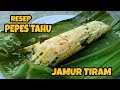 🔴 CARA MEMBUAT & RESEP PEPES TAHU JAMUR TIRAM ENAK DAN MUDAH DIBUAT ALA RATNAESDE