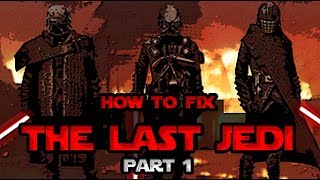 How To Fix The Last Jedi Part 1