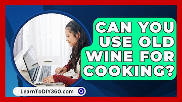 Can You Use Old Wine For Cooking? - LearnToDIY360.com