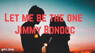 Let Me Be The One - Jimmy Bondoc (Lyrics)