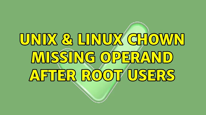 Unix & Linux: chown: missing operand after root:users (2 Solutions!!)