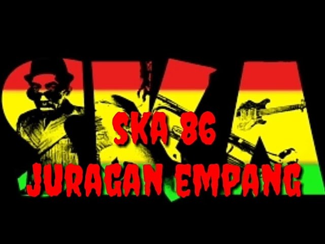 SKA 86 Juragan Empang (Reggae Ska version) class=