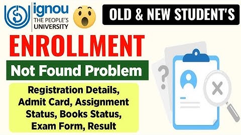 IGNOU Enrollment No. Not Found Problem Solution: Assignment Status, Result, Registration Details