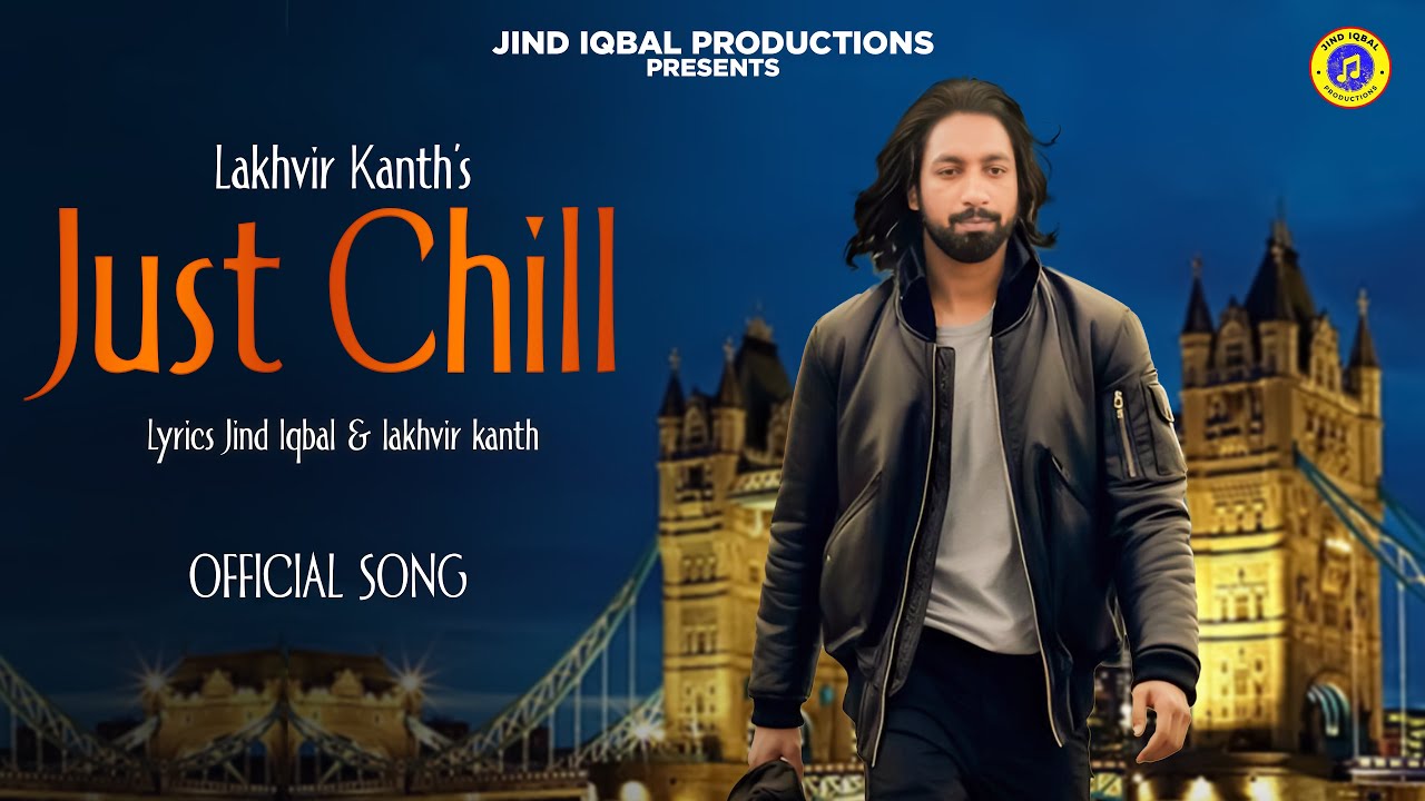 Just chill - jind Iqbal Production FT Lakhvir Kanth (Official Music Video) New Punjabi Song 2025