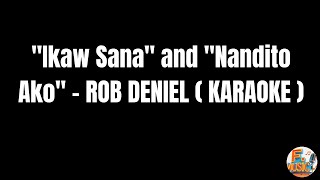 Ikaw Sana And Nandito Ako  Rob Deniel  Karaoke 