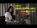 HARUSNYA AKU (ARMADA) COVER BY DYAH NOVIA