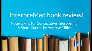 InterpreMed Book Club Review - Note-taking for Consecutive Interpreting by Andrew Gillies
