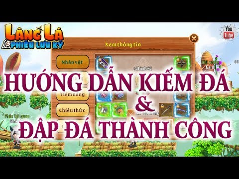 Video LÀNG LÁ PHIÊU LƯU KÝ - HƯỚNG DẪN KIẾM ĐÁ VÀ ĐẬP ĐÁ... - youtube