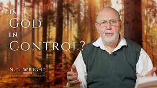 Is God 'In Control'? | N.T. Wright Online