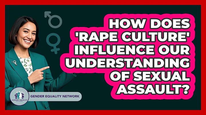How Does 'rape Culture' Influence Our Understanding Of Sexual Assault? - Gender Equality Network