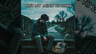 LOST MY MIND TO WORK - New song 2026
