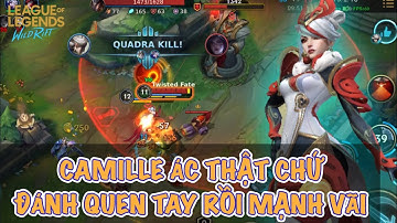 [LMHT:Tốc Chiến] CAMILLE ở phiên bản hiện tại ác thật chứ khi đánh quen tay rồi thì mạnh lắm