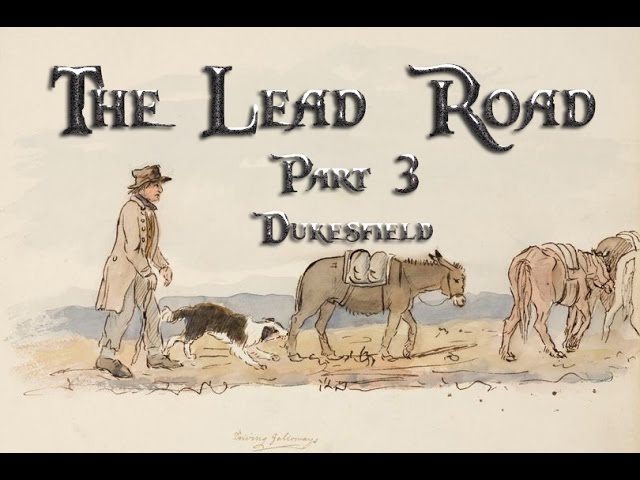 The Lead Road Part 3: Dukesfield
