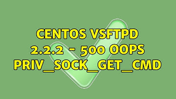 Centos: vsftpd 2.2.2 - 500 OOPS: priv_sock_get_cmd