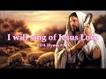 I will sing of Jesus Love SDA Hymn # 183