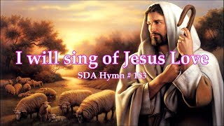 I will sing of Jesus Love SDA Hymn # 183