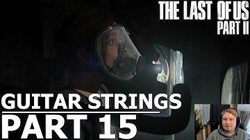 THE LAST OF US 2 - PART 15 - FINDING STRINGS - WALK THROUGH AND GAME PLAY