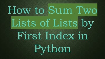 How to Sum Two Lists of Lists by First Index in Python