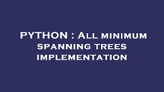 PYTHON : All minimum spanning trees implementation
