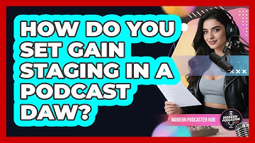 How Do You Set Gain Staging In A Podcast DAW? - Modern Podcaster Hub