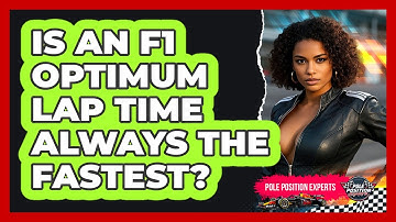 Is An F1 Optimum Lap Time Always The Fastest? - Pole Position Experts