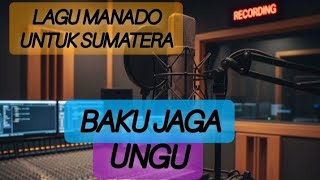 LAGU MANADO BAKU JAGA|| UNGU