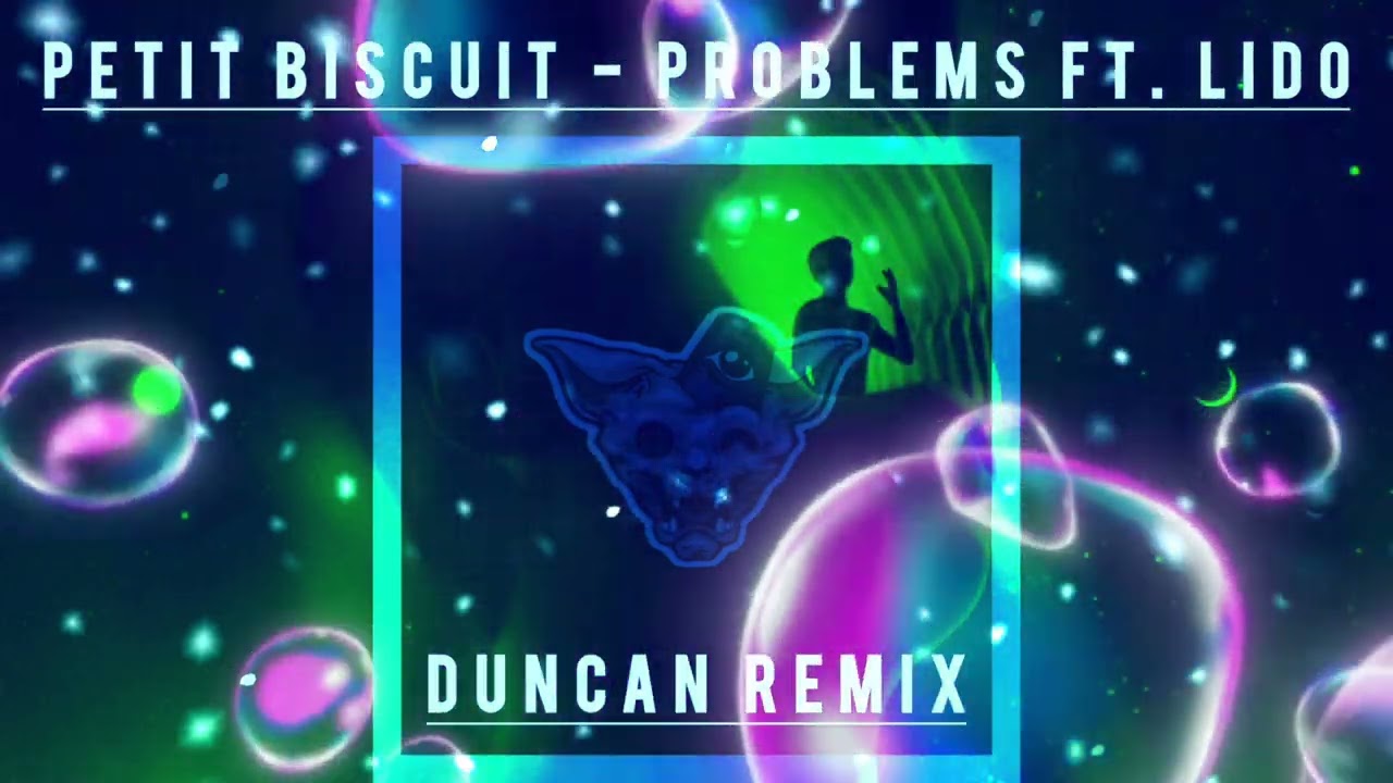 Petit biscuit - Problems ft. Lido (Duncan Remix)
