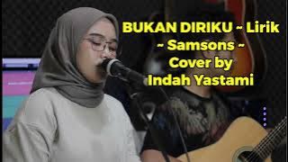 Bukan Diriku ~Lirik~ Samsons Cover by Indah Yastami