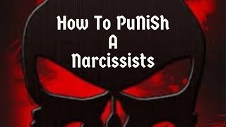 How To Punish A Narcissist