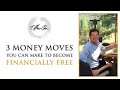 3 Money Moves You Can Make To Become Financially Free